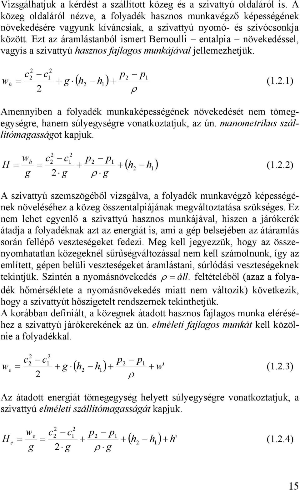 Ezt az áramlástanból ismert Bernoulli entalpia növekedéssel, vagyis a szivattyú hasznos fajlagos munkájával jellemezhetjük. w h c c p p g h h (.