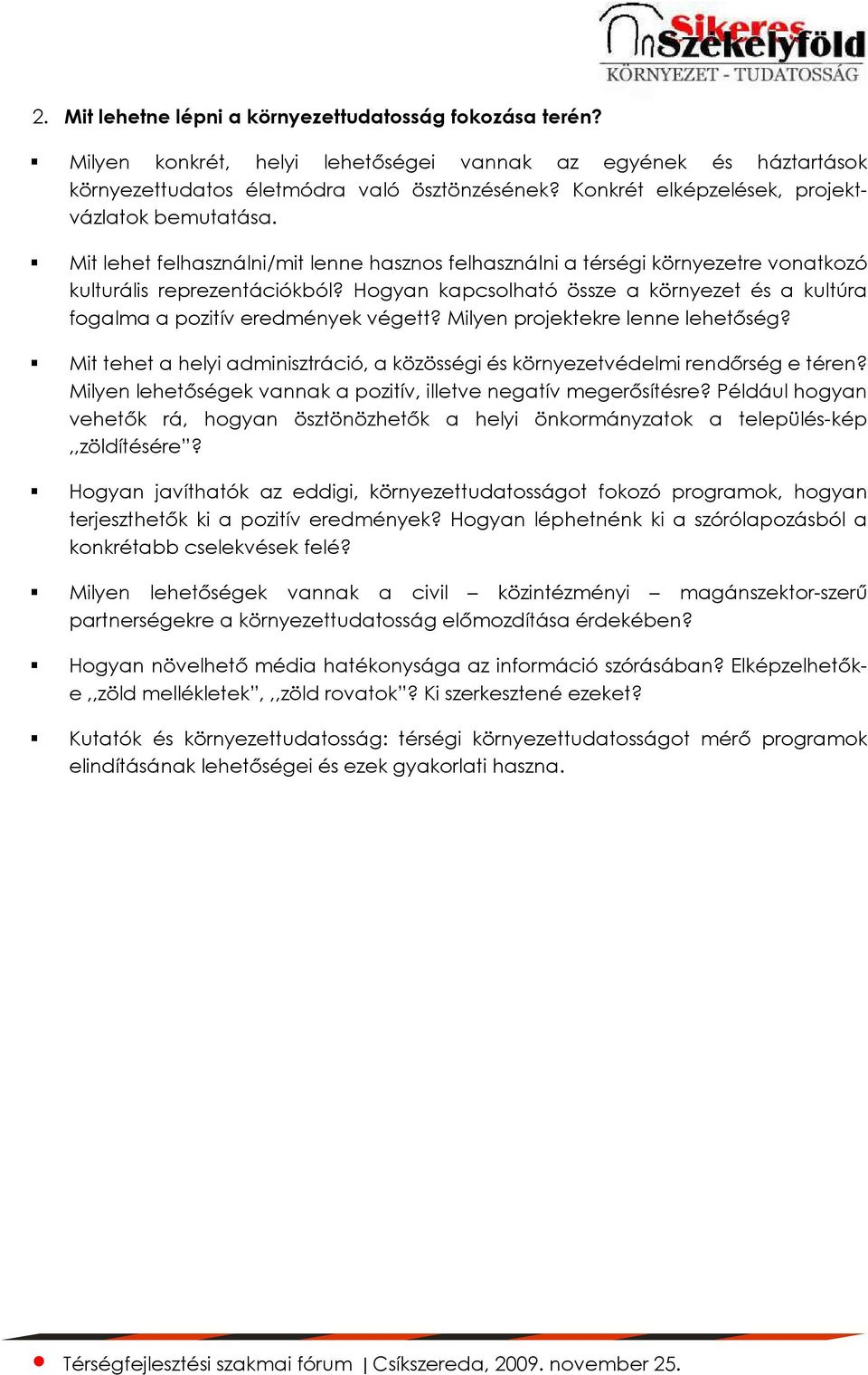 Hogyan kapcsolható össze a környezet és a kultúra fogalma a pozitív eredmények végett? Milyen projektekre lenne lehetıség?