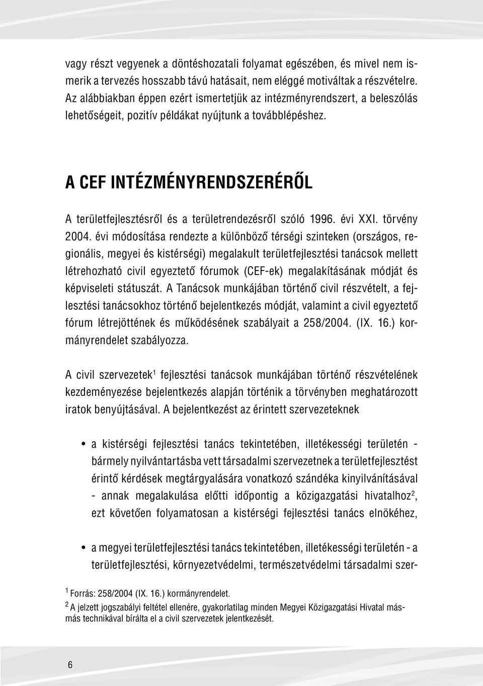 A CEF intézményrendszeréről A területfejlesztésről és a területrendezésről szóló 1996. évi XXI. törvény 2004.