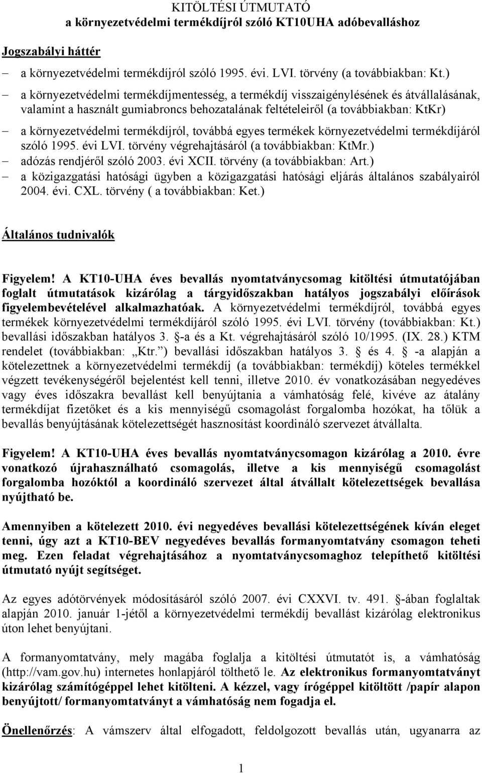 termékdíjról, továbbá egyes termékek környezetvédelmi termékdíjáról szóló 1995. évi LVI. törvény végrehajtásáról (a továbbiakban: KtMr.) adózás rendjéről szóló 2003. évi XCII.