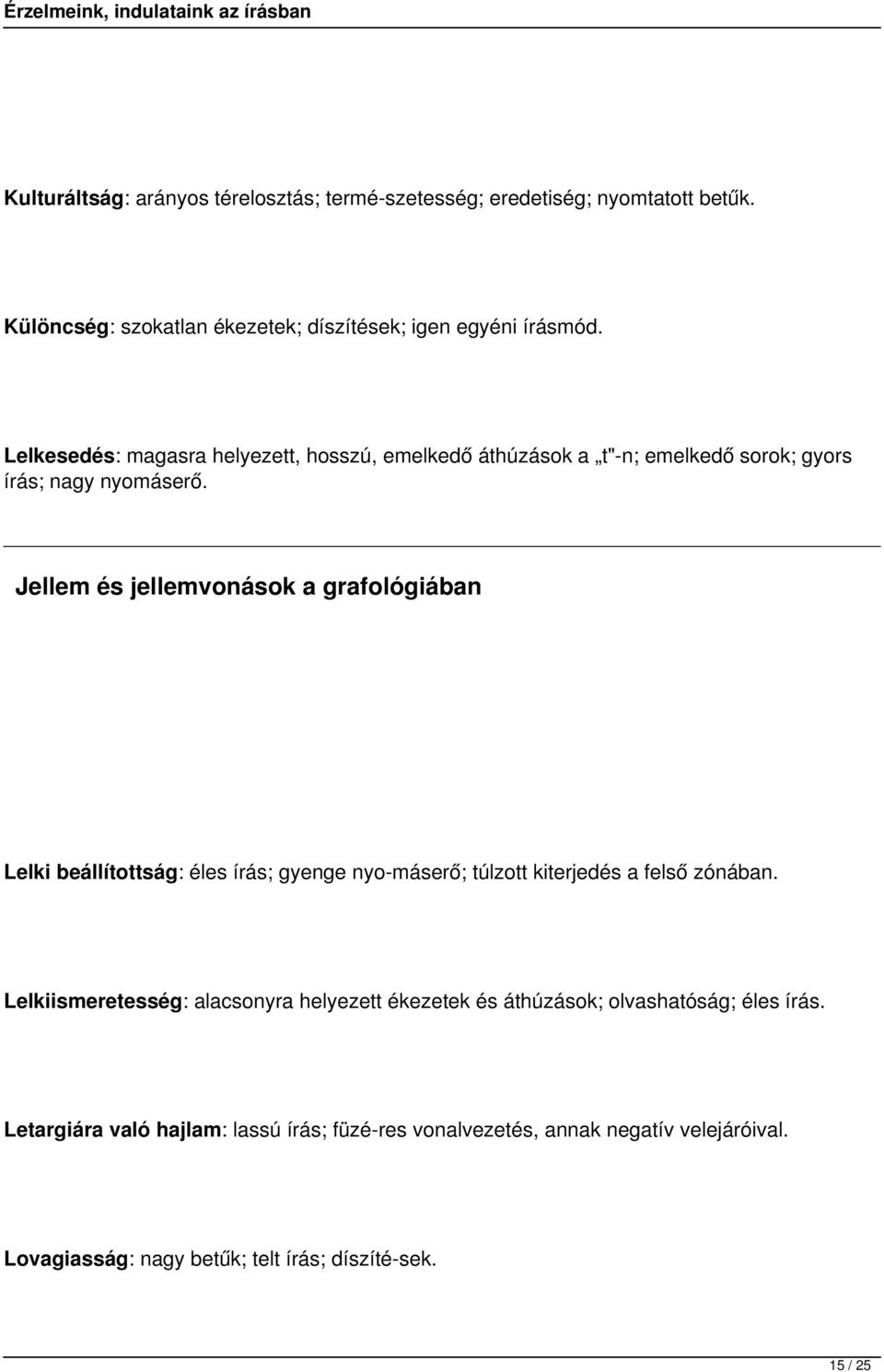 Jellem és jellemvonások a grafológiában Lelki beállítottság: éles írás; gyenge nyo máserő; túlzott kiterjedés a felső zónában.