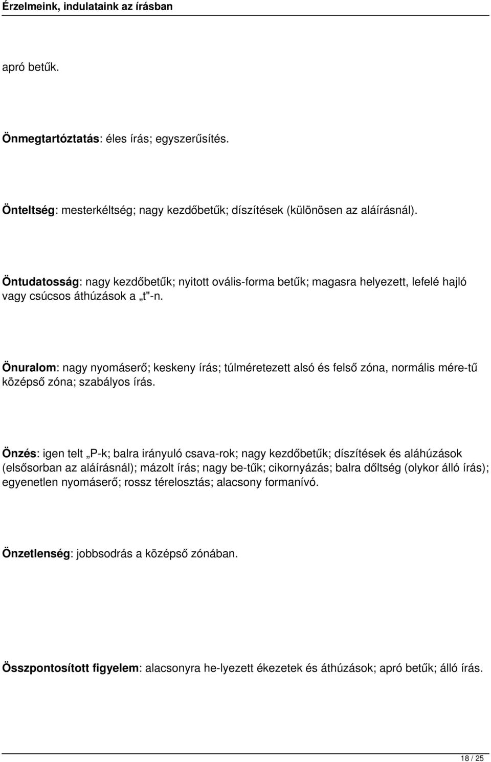 Önuralom: nagy nyomáserő; keskeny írás; túlméretezett alsó és felső zóna, normális mére tű középső zóna; szabályos írás.