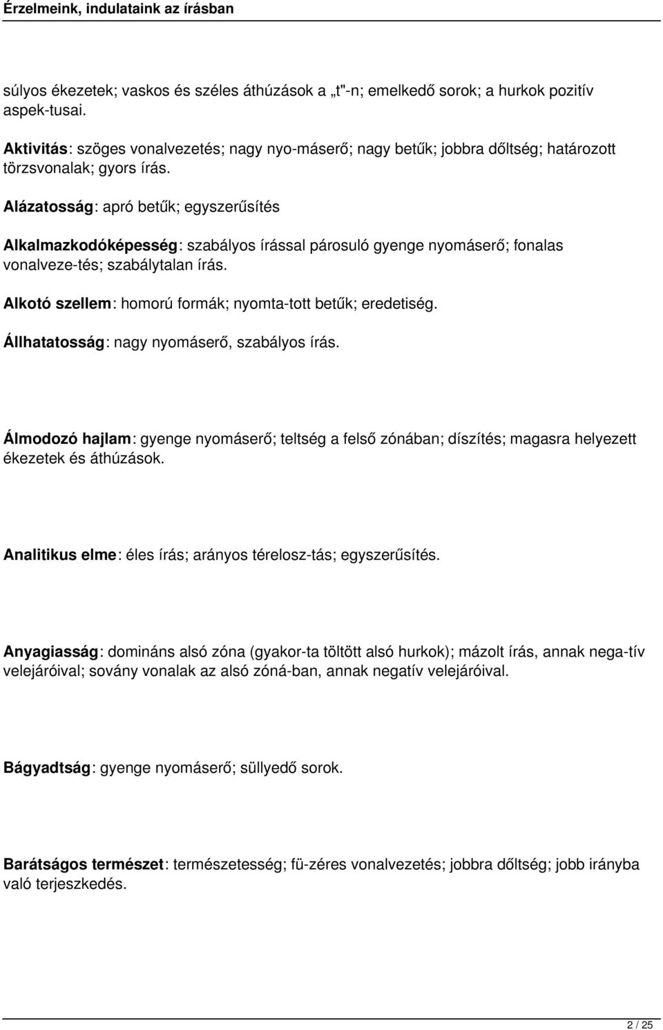 Alázatosság: apró betűk; egyszerűsítés Alkalmazkodóképesség: szabályos írással párosuló gyenge nyomáserő; fonalas vonalveze tés; szabálytalan írás.