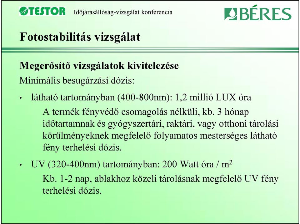 3 hónap időtartamnak és gyógyszertári, raktári, vagy otthoni tárolási körülményeknek megfelelő folyamatos