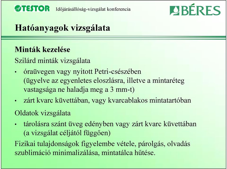 kvarcablakos mintatartóban Oldatok vizsgálata tárolásra szánt üveg edényben vagy zárt kvarc küvettában (a vizsgálat