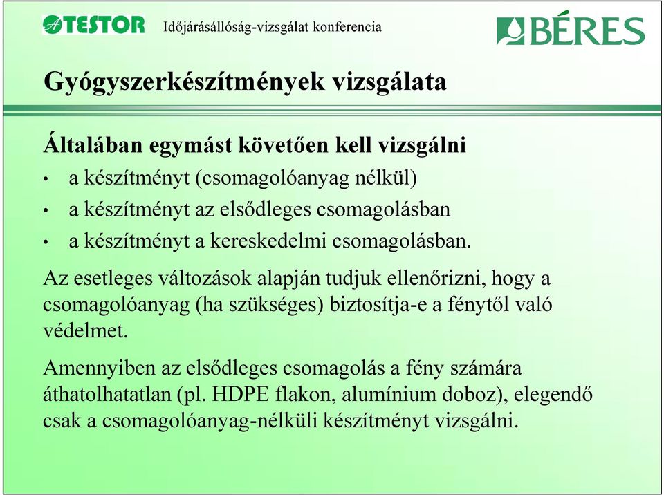 Az esetleges változások alapján tudjuk ellenőrizni, hogy a csomagolóanyag (ha szükséges) biztosítja-e a fénytől való