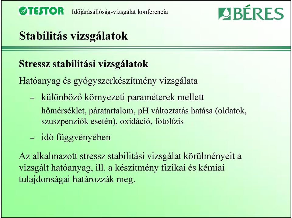 szuszpenziók esetén), oxidáció, fotolízis idő függvényében Az alkalmazott stressz stabilitási