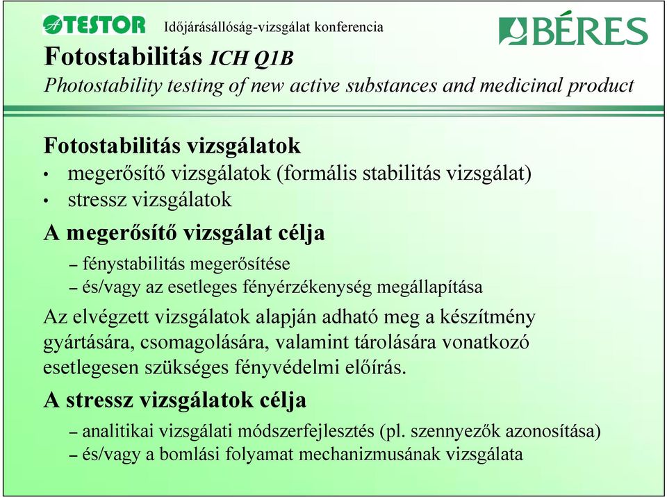 elvégzett vizsgálatok alapján adható meg a készítmény gyártására, csomagolására, valamint tárolására vonatkozó esetlegesen szükséges fényvédelmi előírás.