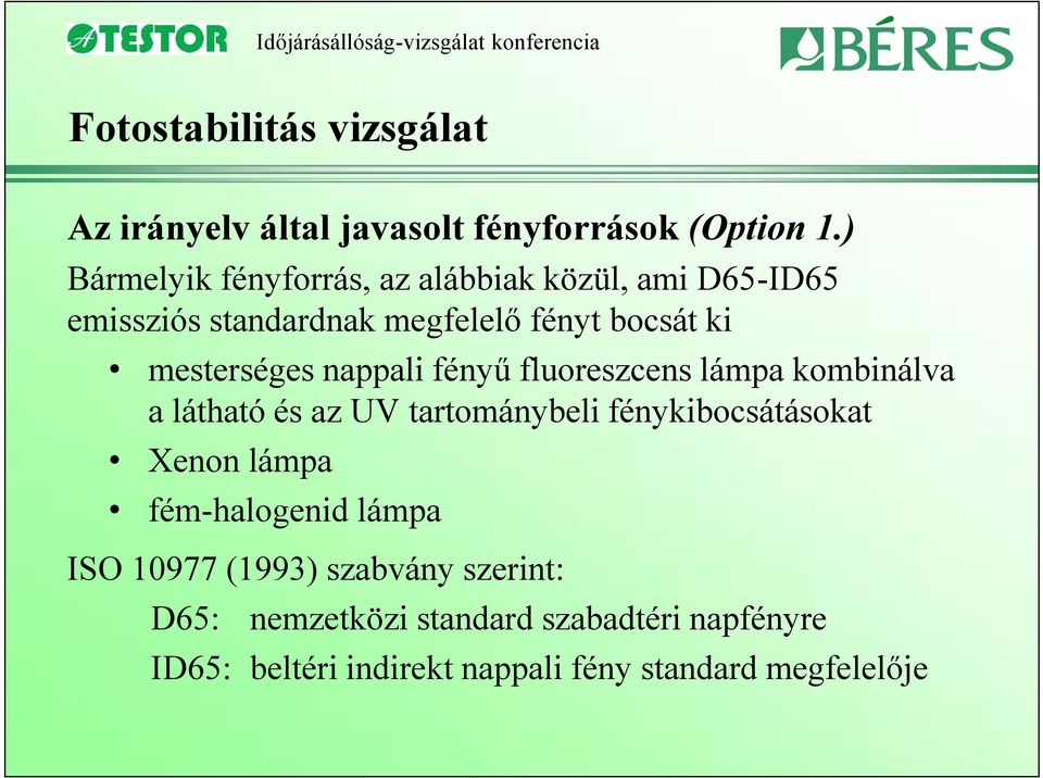 mesterséges nappali fényű fluoreszcens lámpa kombinálva a látható és az UV tartománybeli fénykibocsátásokat Xenon