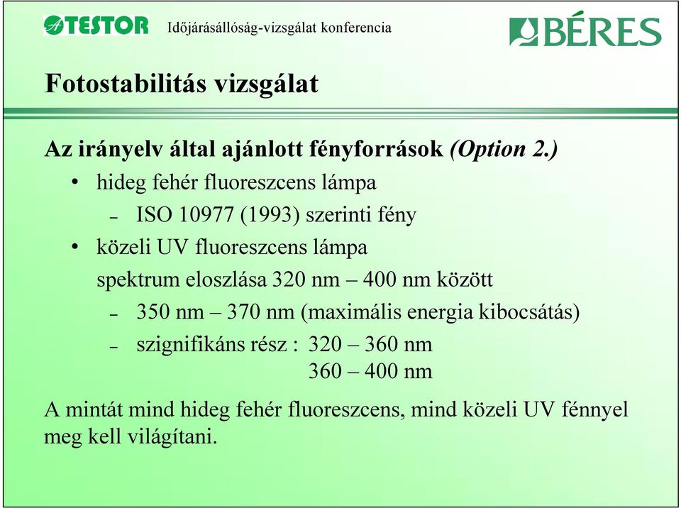 spektrum eloszlása 320 nm 400 nm között 350 nm 370 nm (maximális energia kibocsátás)