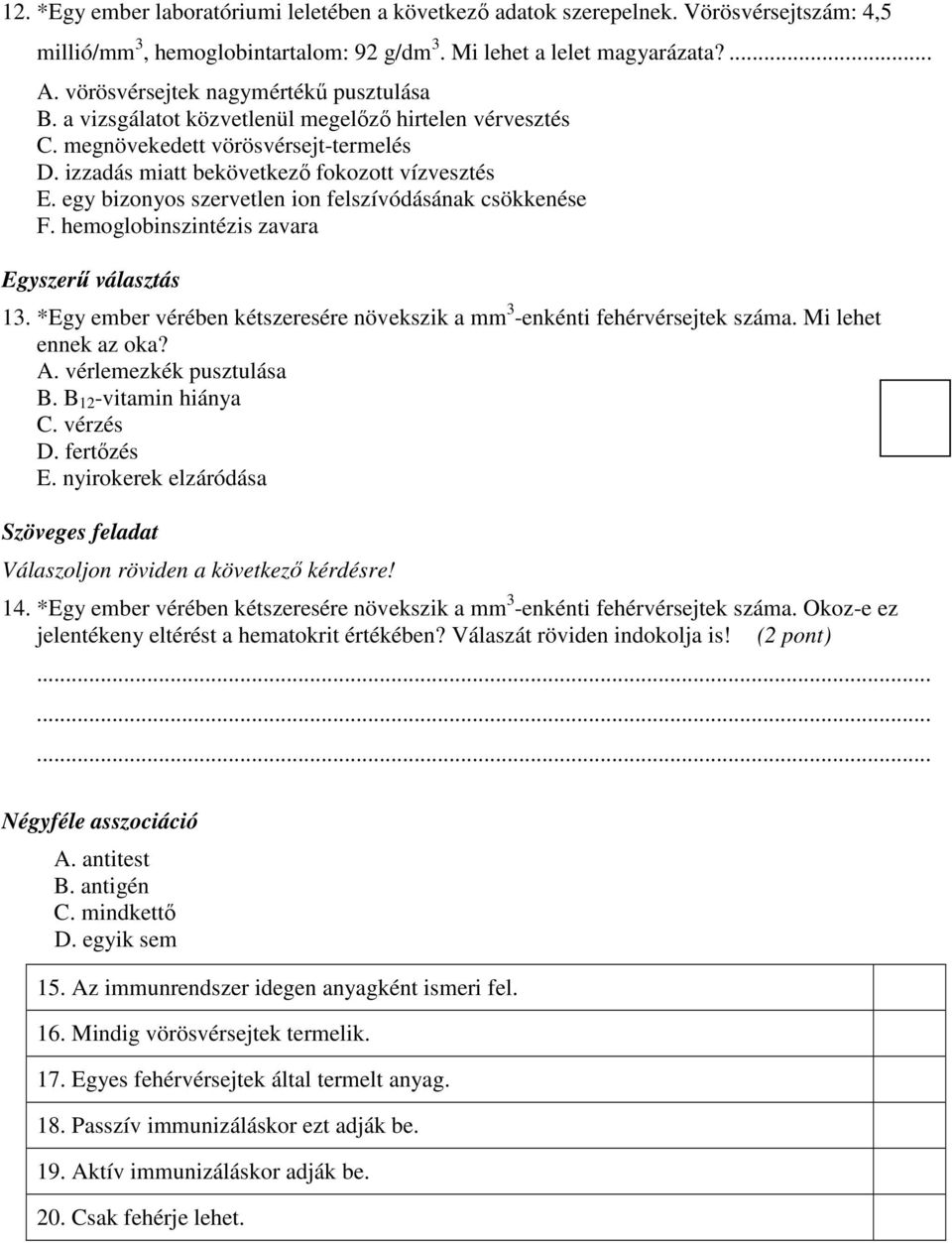 egy bizonyos szervetlen ion felszívódásának csökkenése F. hemoglobinszintézis zavara Egyszerű választás 13. *Egy ember vérében kétszeresére növekszik a mm 3 -enkénti fehérvérsejtek száma.