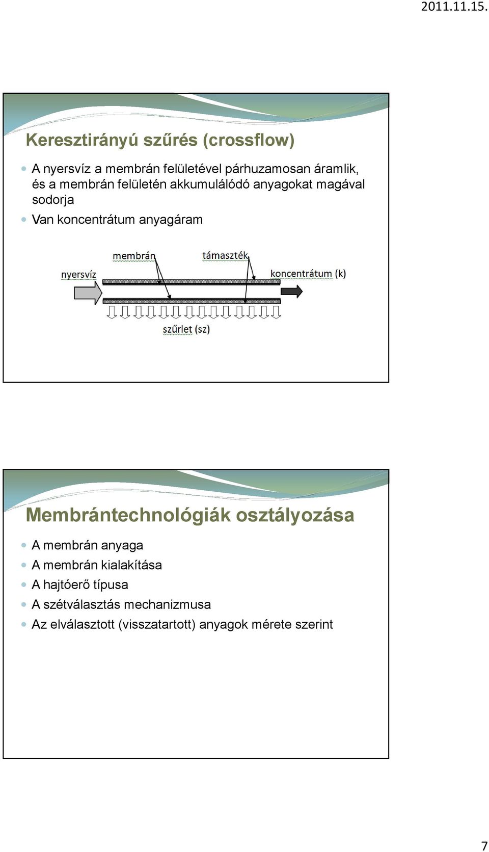 anyagáram Membrántechnológiák osztályozása A membrán anyaga A membrán kialakítása A