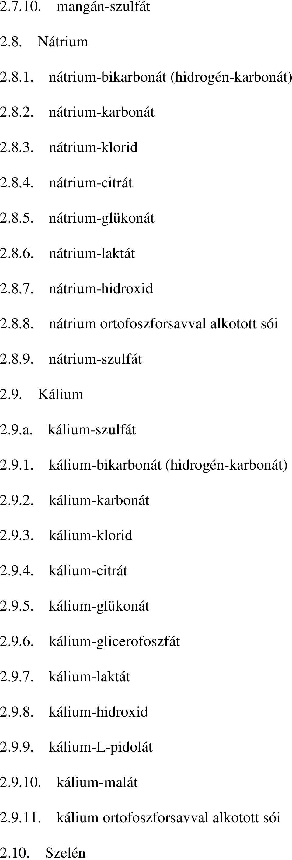 9.1. kálium-bikarbonát (hidrogén-karbonát) 2.9.2. kálium-karbonát 2.9.3. kálium-klorid 2.9.4. kálium-citrát 2.9.5. kálium-glükonát 2.9.6.