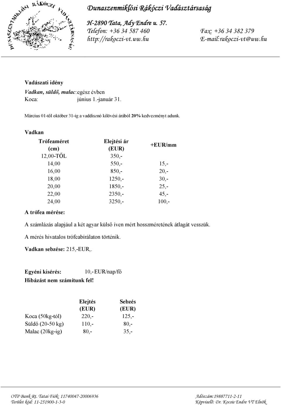 24,00 3250,- 100,- A trófea mérése: A számlázás alapjául a két agyar külsı íven mért hosszméretének átlagát vesszük.