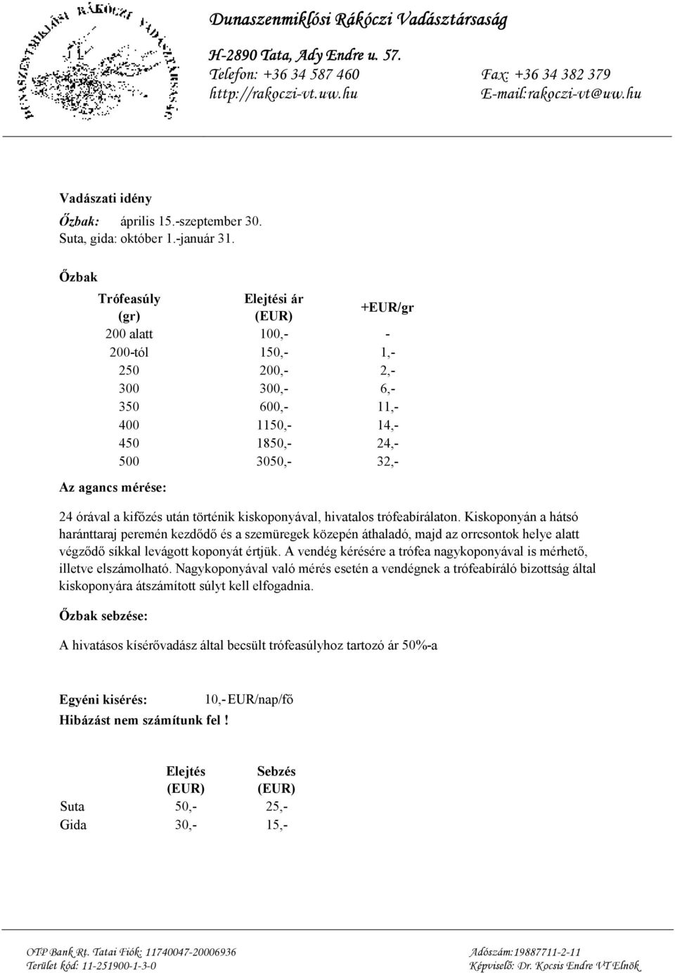 kifızés után történik kiskoponyával, hivatalos trófeabírálaton.