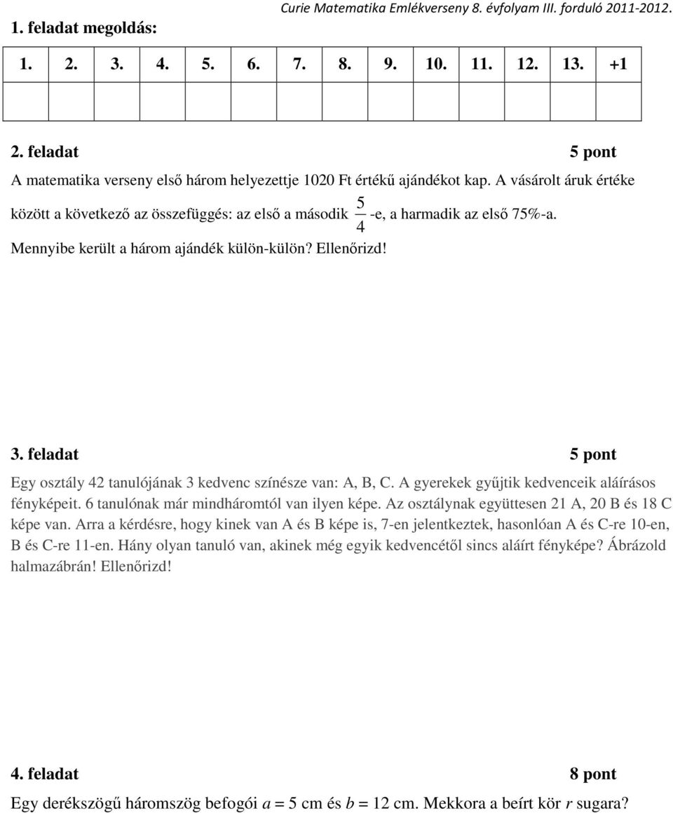 4 Mennyibe került a három ajándék külön-külön? Ellenőrizd! 3. feladat 5 pont Egy osztály 42 tanulójának 3 kedvenc színésze van: A, B, C. A gyerekek gyűjtik kedvenceik aláírásos fényképeit.