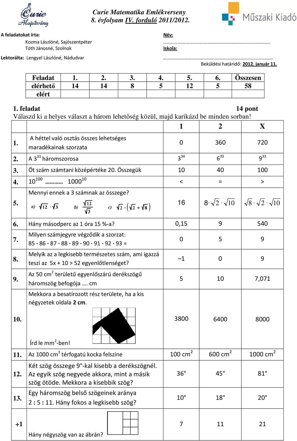 feladat 14 pont Válaszd ki a helyes választ a három lehetőség közül, majd karikázd be minden sorban! 1 2 X 1. A héttel való osztás összes lehetséges maradékainak szorzata 0 360 720 2.