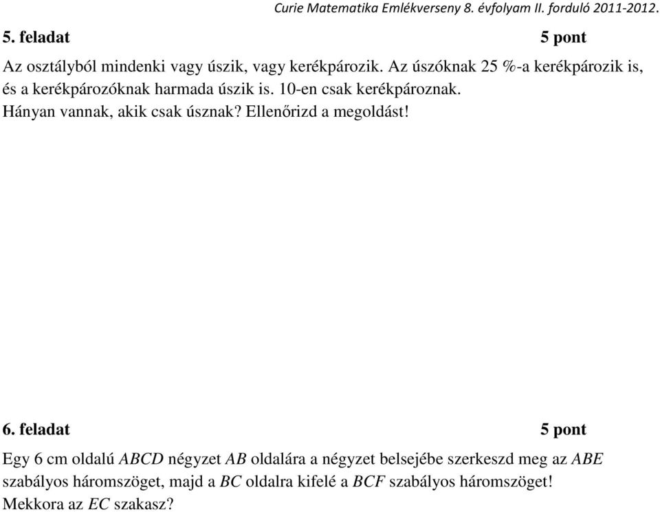 Az úszóknak 25 %-a kerékpározik is, és a kerékpározóknak harmada úszik is. 10-en csak kerékpároznak.