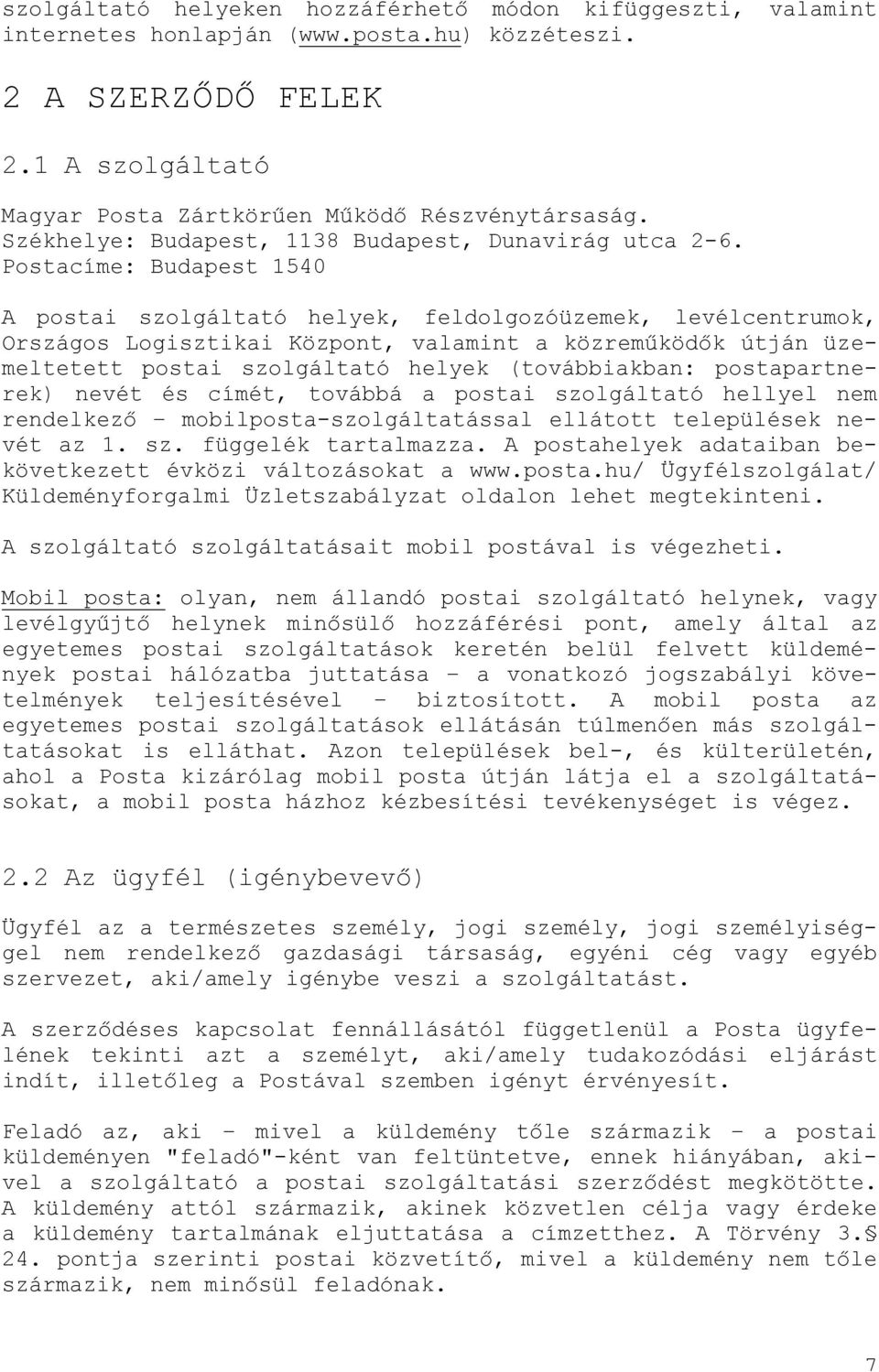 Postacíme: Budapest 1540 A postai szolgáltató helyek, feldolgozóüzemek, levélcentrumok, Országos Logisztikai Központ, valamint a közreműködők útján üzemeltetett postai szolgáltató helyek