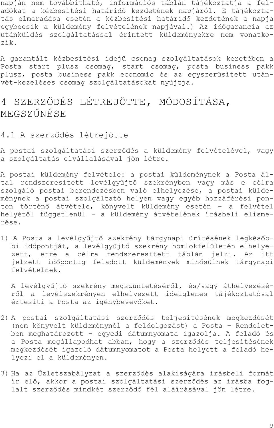 ) Az időgarancia az utánküldés szolgáltatással érintett küldeményekre nem vonatkozik.