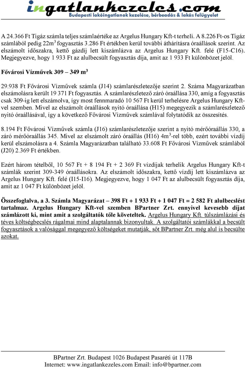 Fővárosi Vízművek 309 349 m 3 29.938 Ft Fővárosi Vízművek számla (J4) számlarészletezője szerint 2. Száma Magyarázatban elszámolásra került 9 37 Ft fogyasztás.