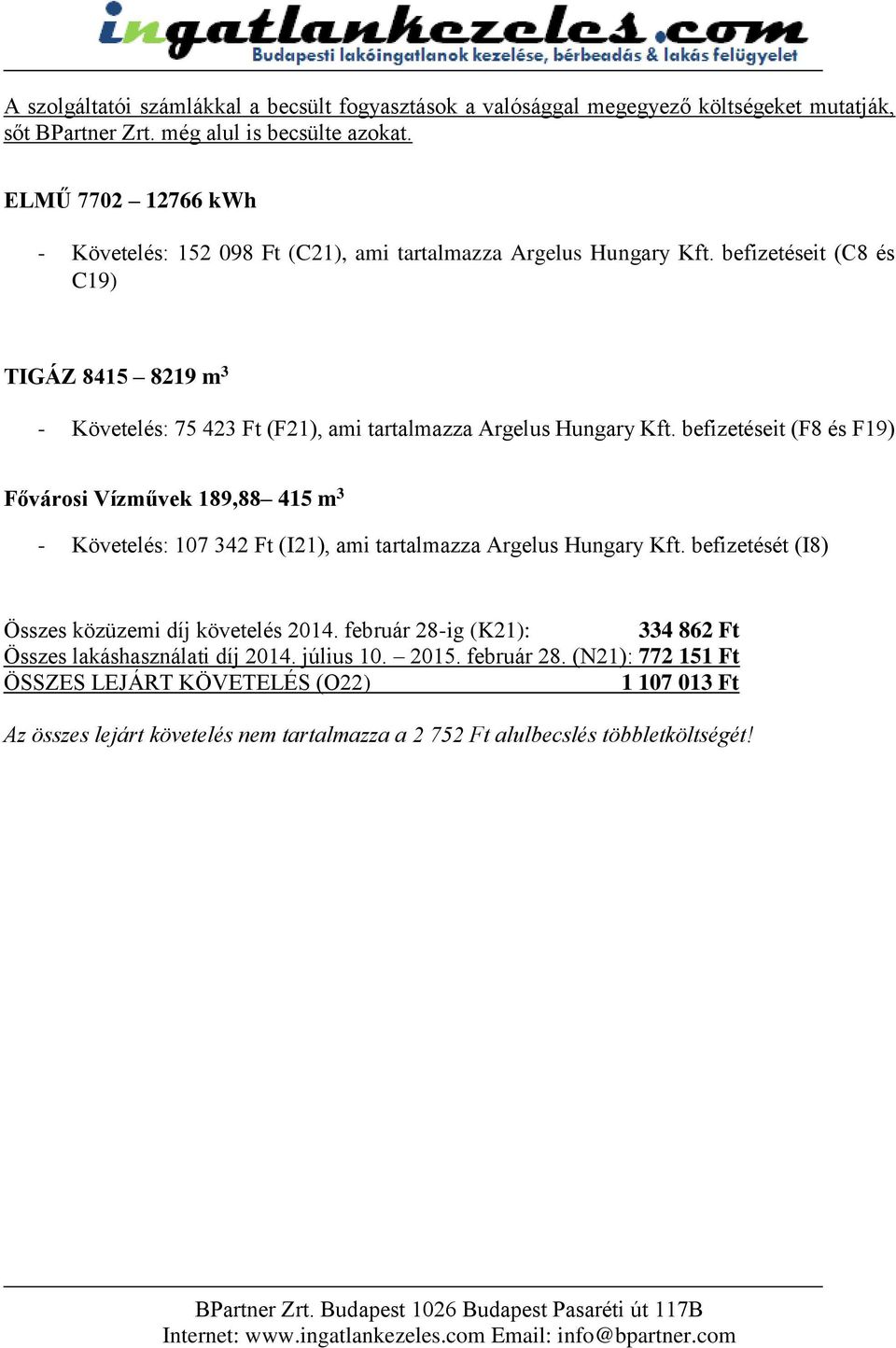 befizetéseit (C8 és C9) TIGÁZ 845 829 m 3 - Követelés: 75 423 Ft (F2), ami tartalmazza Argelus Hungary Kft.