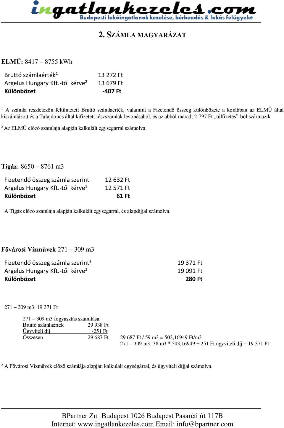 kifizetett részszámlák levonásából, és az abból maradt 2 797 Ft túlfizetés -ből származik. 2 Az ELMŰ előző számlája alapján kalkulált egységárral számolva.