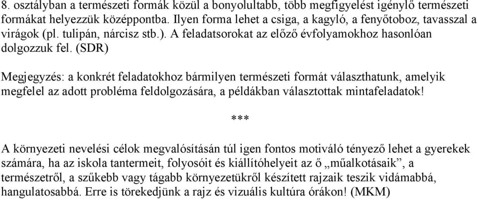 (SDR) Megjegyzés: a konkrét feladatokhoz bármilyen természeti formát választhatunk, amelyik megfelel az adott probléma feldolgozására, a példákban választottak mintafeladatok!