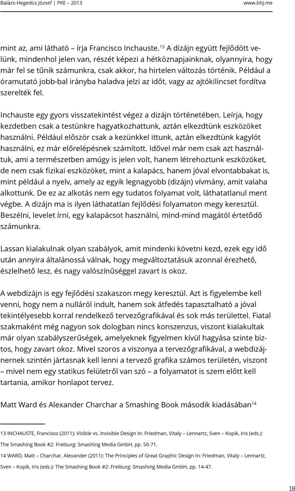 Például a óramutató jobb-bal irányba haladva jelzi az időt, vagy az ajtókilincset fordítva szerelték fel. Inchauste egy gyors visszatekintést végez a dizájn történetében.