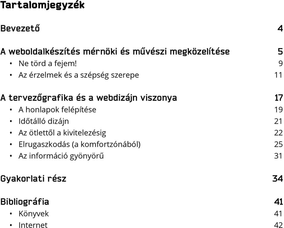 9 Az érzelmek és a szépség szerepe 11 A tervezőgrafika és a webdizájn viszonya 17 A honlapok