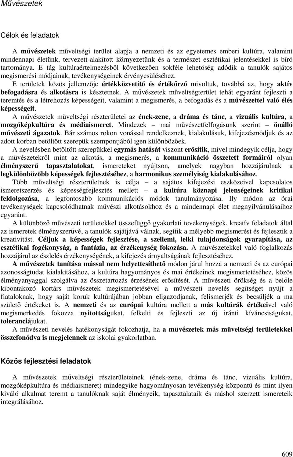 E területek közös jellemzője értékközvetítő és értékőrző mivoltuk, továbbá az, hogy aktív befogadásra és alkotásra is késztetnek.