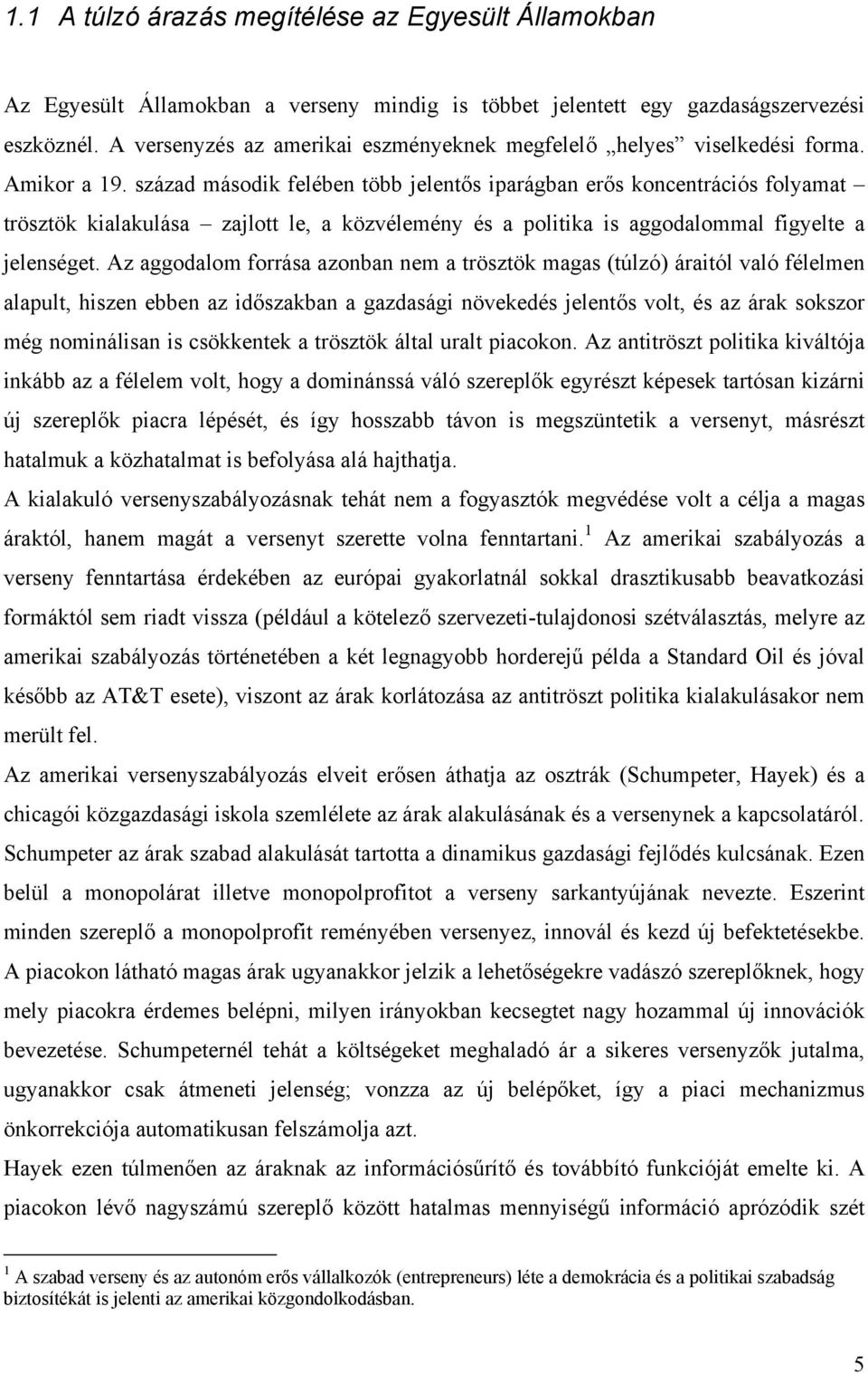 század második felében több jelentős iparágban erős koncentrációs folyamat trösztök kialakulása zajlott le, a közvélemény és a politika is aggodalommal figyelte a jelenséget.