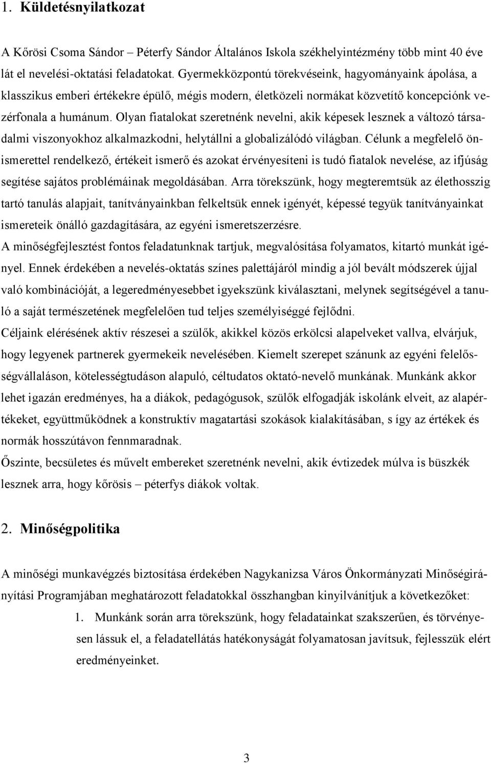 Olyan fiatalokat szeretnénk nevelni, akik képesek lesznek a változó társadalmi viszonyokhoz alkalmazkodni, helytállni a globalizálódó világban.