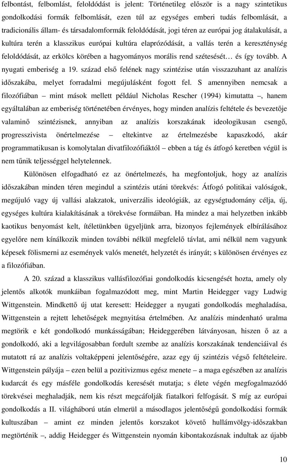 hagyományos morális rend szétesését és így tovább. A nyugati emberiség a 19. század első felének nagy szintézise után visszazuhant az analízis időszakába, melyet forradalmi megújulásként fogott fel.