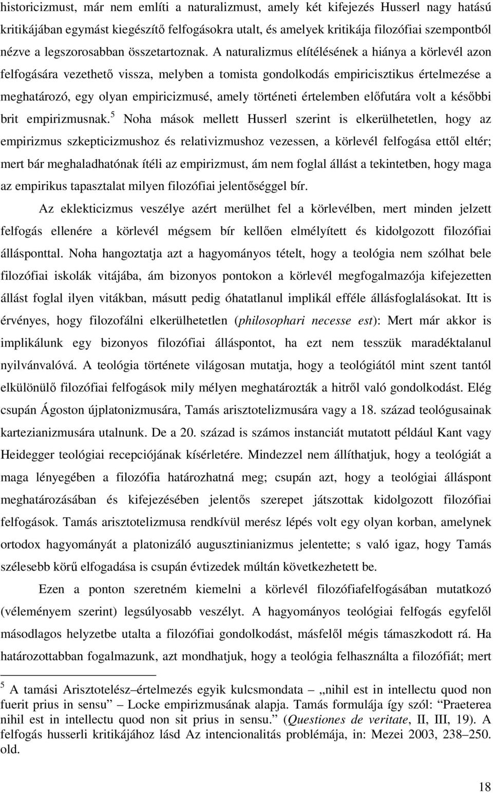 A naturalizmus elítélésének a hiánya a körlevél azon felfogására vezethető vissza, melyben a tomista gondolkodás empiricisztikus értelmezése a meghatározó, egy olyan empiricizmusé, amely történeti