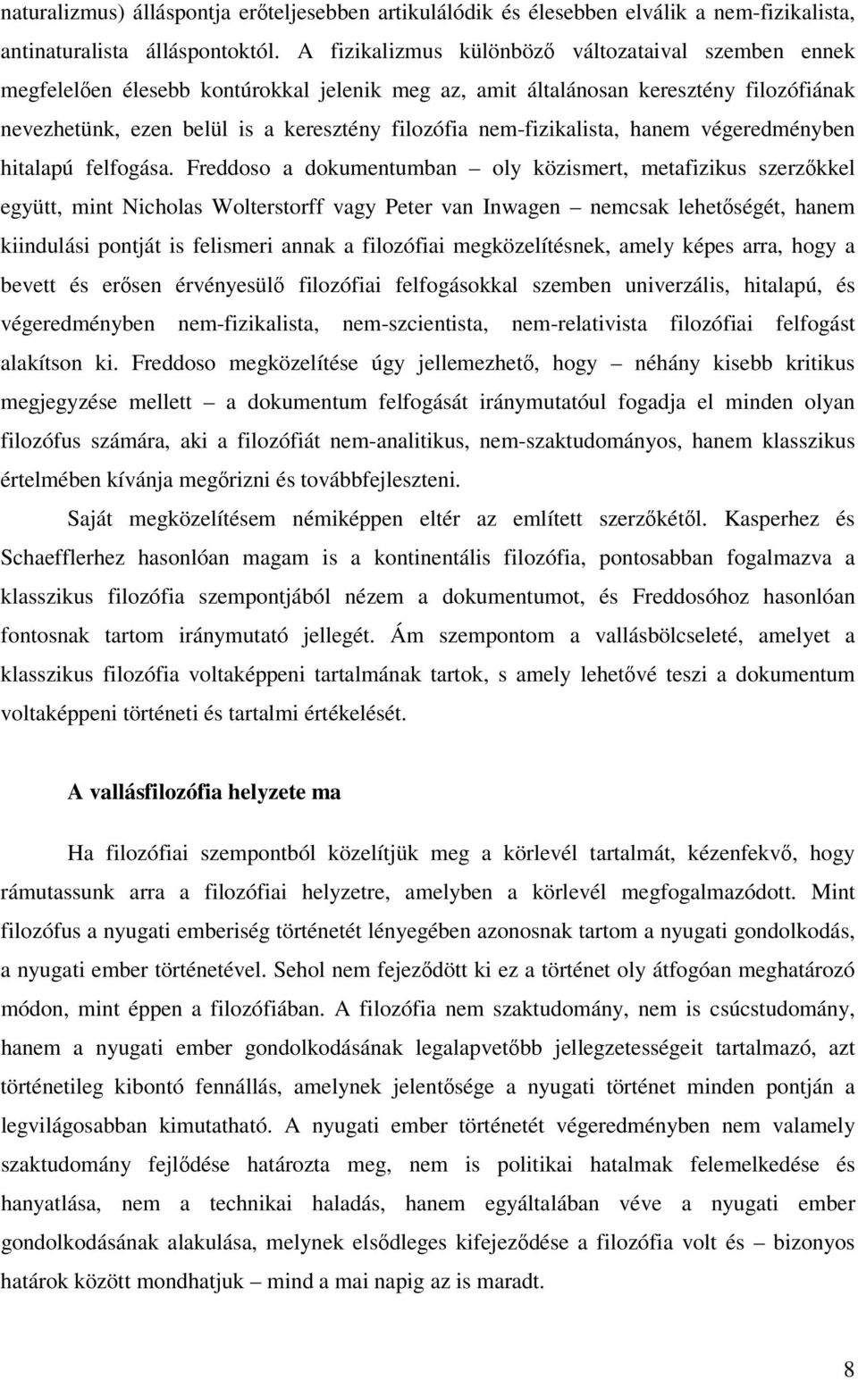 nem-fizikalista, hanem végeredményben hitalapú felfogása.