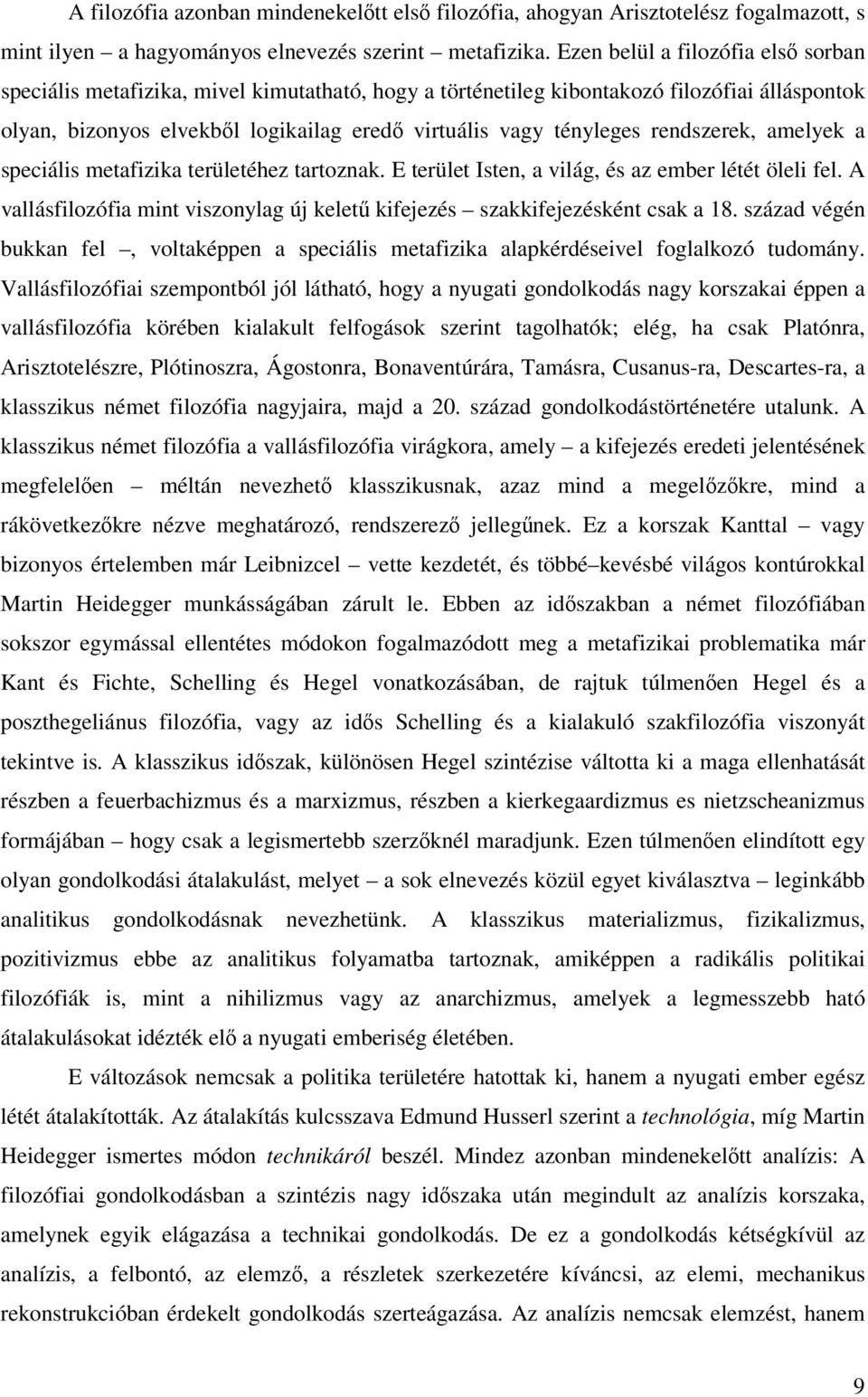 rendszerek, amelyek a speciális metafizika területéhez tartoznak. E terület Isten, a világ, és az ember létét öleli fel.