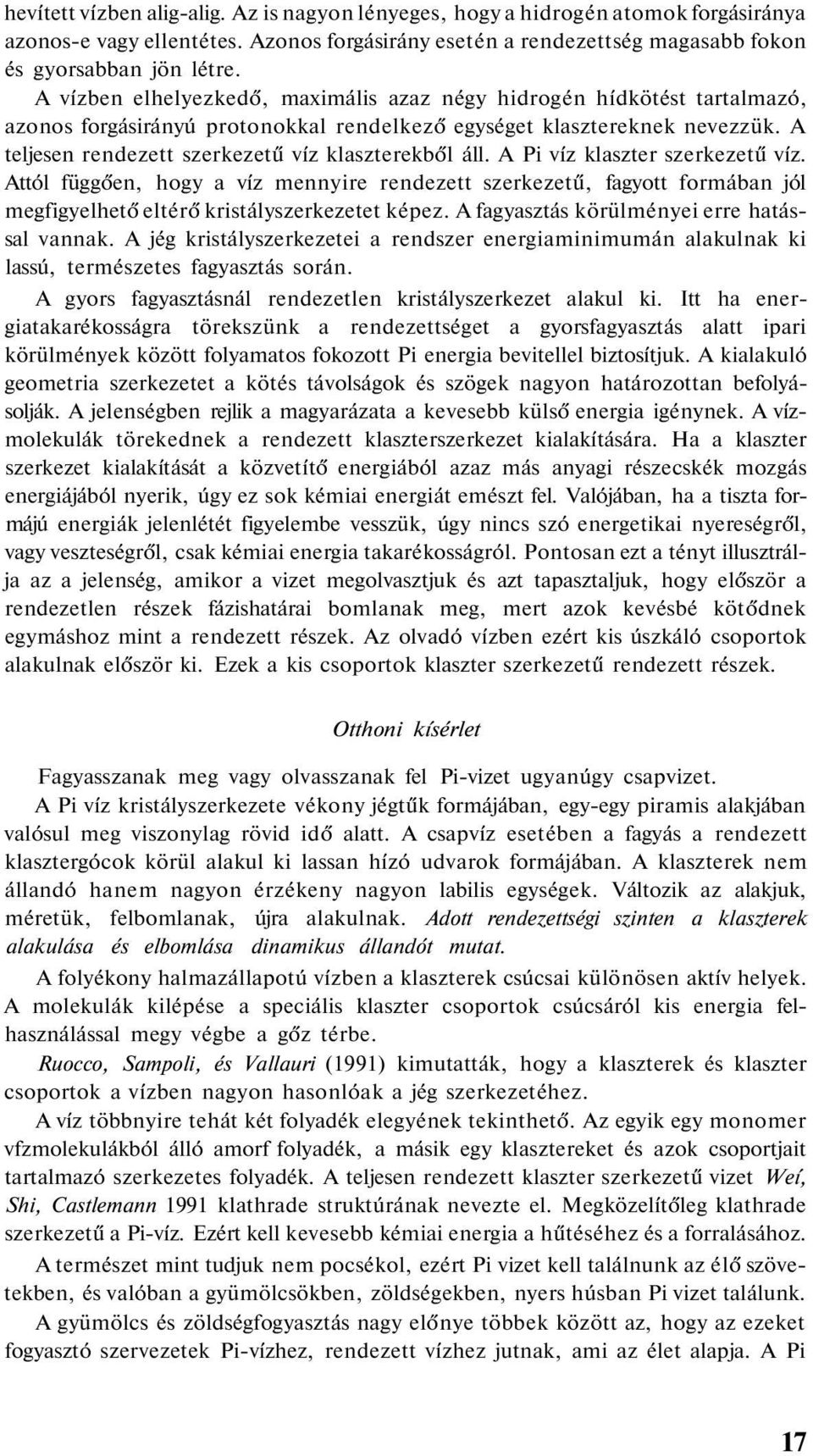 A teljesen rendezett szerkezetű víz klaszterekből áll. A Pi víz klaszter szerkezetű víz.