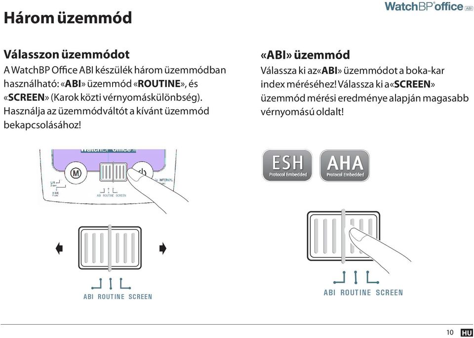 «SCREEN» (Karok közti vérnyomáskülönbség). Használja az üzemmódváltót a kívánt üzemmód bekapcsolásához!