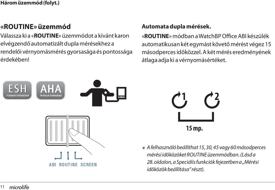 érdekében! Automata dupla mérések. «ROUTINE» módban a WatchBP Office ABI készülék automatikusan két egymást követő mérést végez 15 másodperces időközzel.