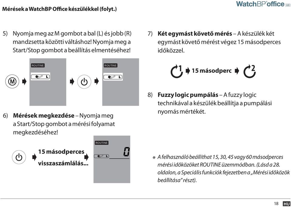 ROUTINE ROUTINE 1 15 másodperc 2 6) Mérések megkezdése Nyomja meg a Start/Stop gombot a mérési folyamat megkezdéséhez!