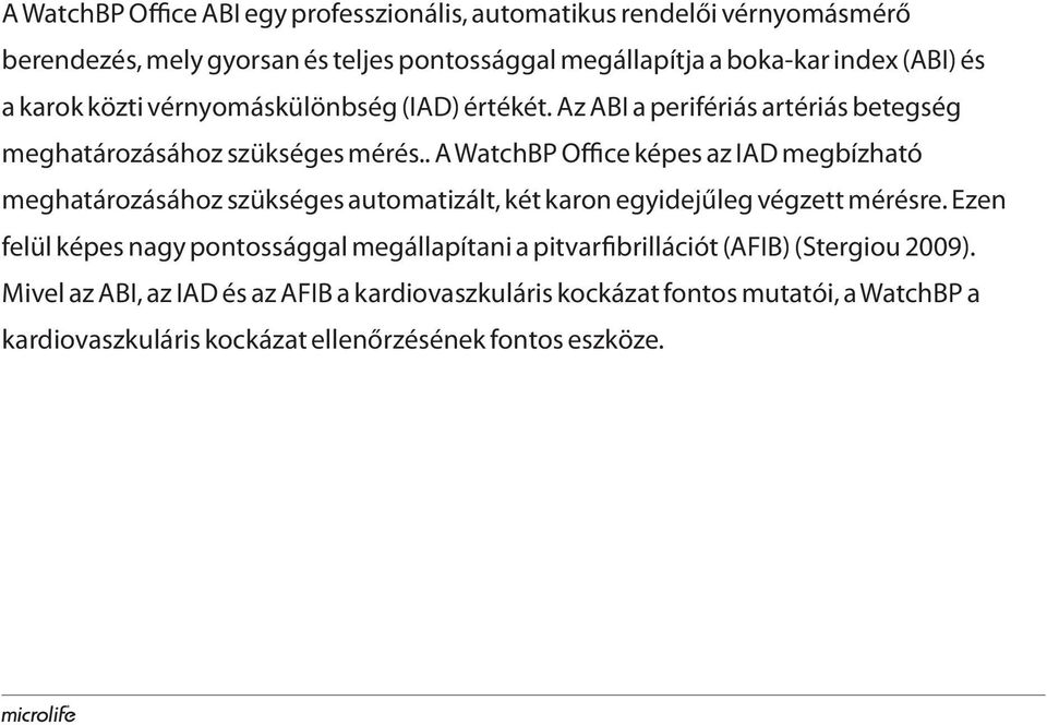 . A WatchBP Office képes az IAD megbízható meghatározásához szükséges automatizált, két karon egyidejűleg végzett mérésre.