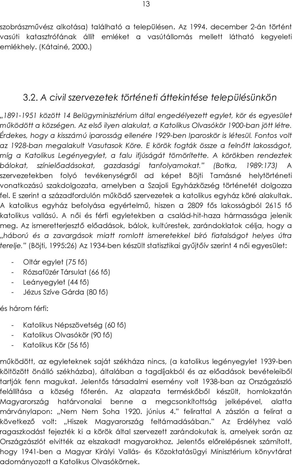 00.) 3.2. A civil szervezetek történeti áttekintése településünkön 1891-1951 között 14 Belügyminisztérium által engedélyezett egylet, kör és egyesület működött a községen.