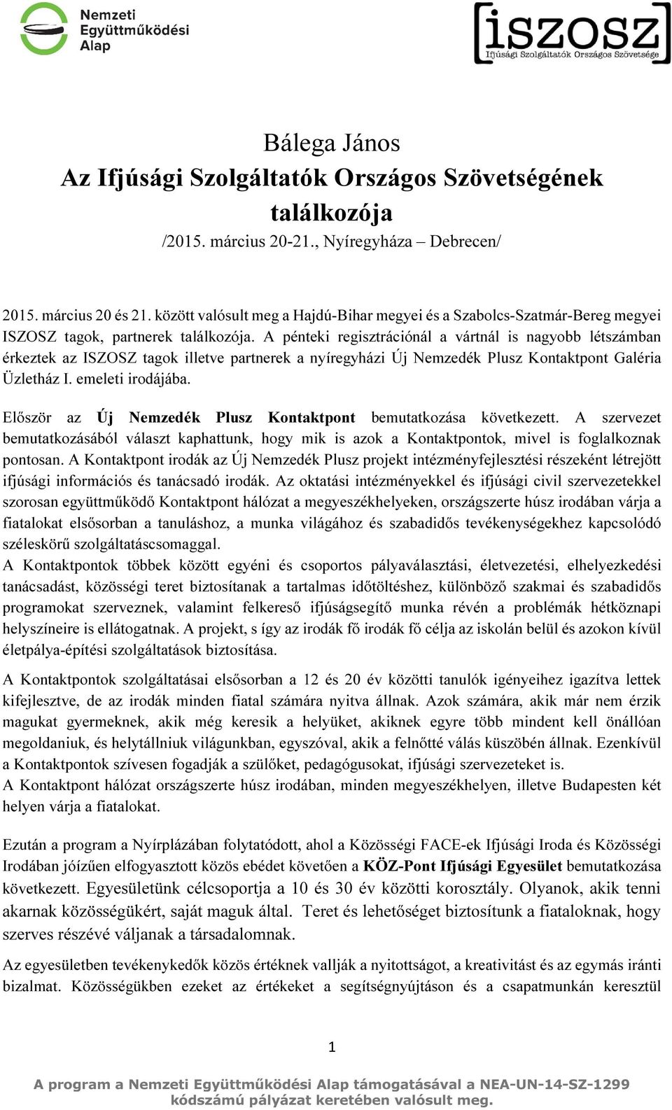 A pénteki regisztrációnál a vártnál is nagyobb létszámban érkeztek az ISZOSZ tagok illetve partnerek a nyíregyházi Új Nemzedék Plusz Kontaktpont Galéria Üzletház I. emeleti irodájába.