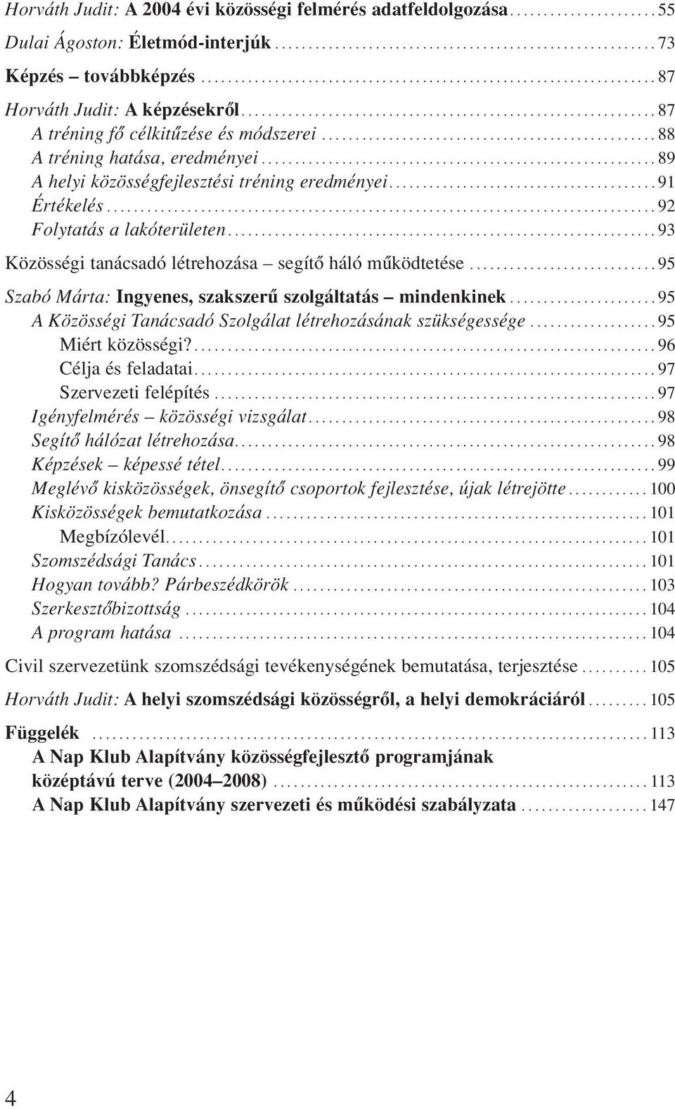 ................................................. 88 A tréning hatása, eredményei........................................................... 89 A helyi közösségfejlesztési tréning eredményei.