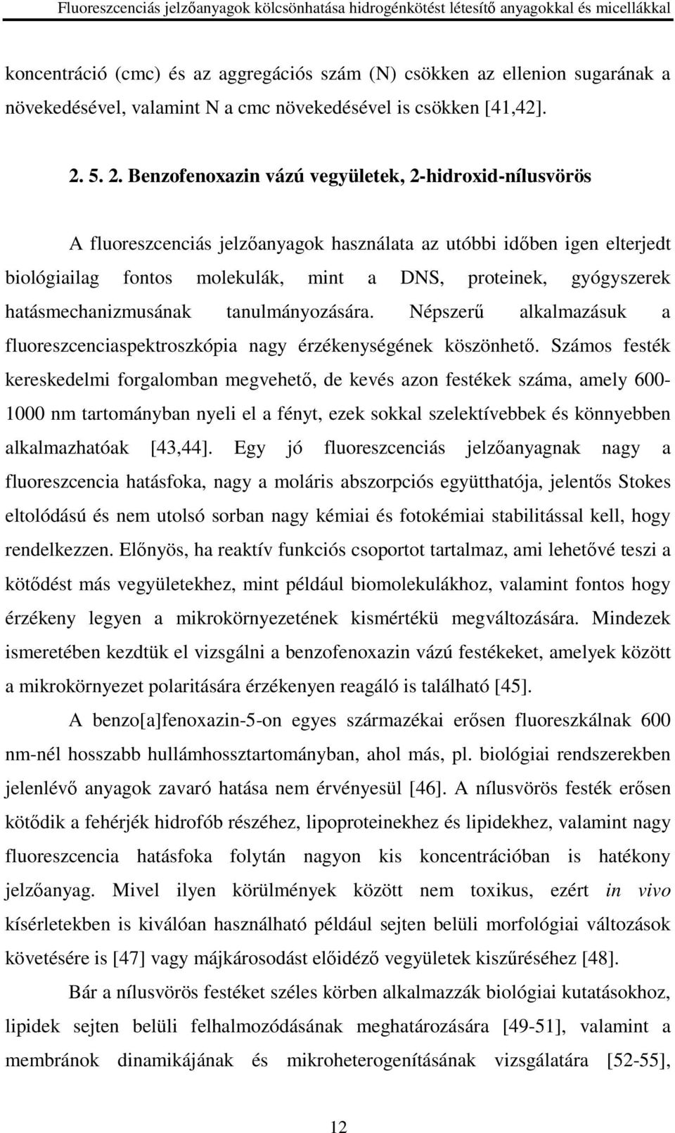 5. 2. Benzofenoxazin vázú vegyületek, 2-hidroxid-nílusvörös A fluoreszcenciás jelzıanyagok használata az utóbbi idıben igen elterjedt biológiailag fontos molekulák, mint a DNS, proteinek, gyógyszerek