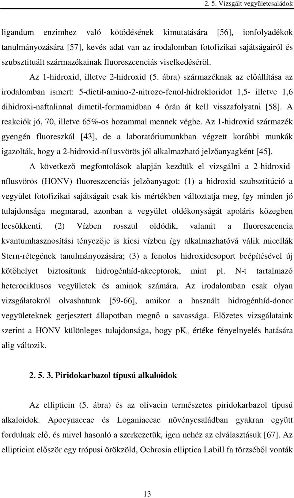 ábra) származéknak az elıállítása az irodalomban ismert: 5-dietil-amino-2-nitrozo-fenol-hidrokloridot 1,5- illetve 1,6 dihidroxi-naftalinnal dimetil-formamidban 4 órán át kell visszafolyatni [58].