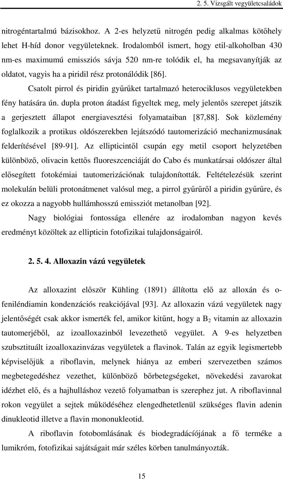 Csatolt pirrol és piridin győrőket tartalmazó heterociklusos vegyületekben fény hatására ún.