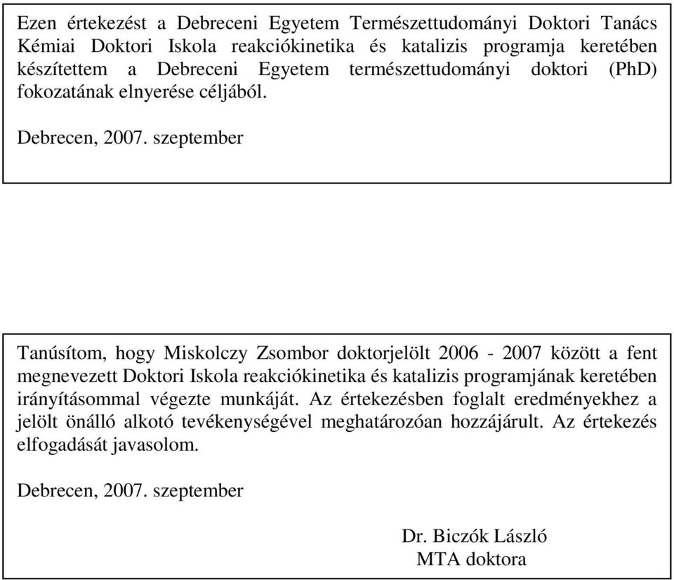 szeptember Tanúsítom, hogy Miskolczy Zsombor doktorjelölt 26-27 között a fent megnevezett Doktori Iskola reakciókinetika és katalizis programjának keretében