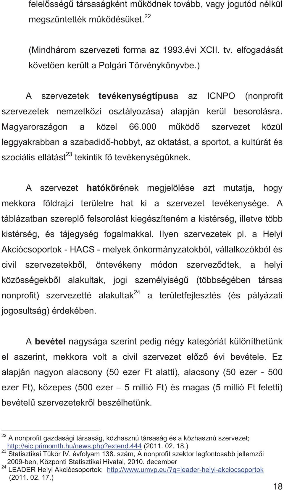 000 működő szervezet közül leggyakrabban a szabadidő-hobbyt, az oktatást, a sportot, a kultúrát és szociális ellátást 23 tekintik fő tevékenységüknek.